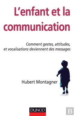 Bertrand.pt - L'Enfant Et La Communication ; Comment Gestes, Attitudes Et Vocalisations Deviennent Des Messages