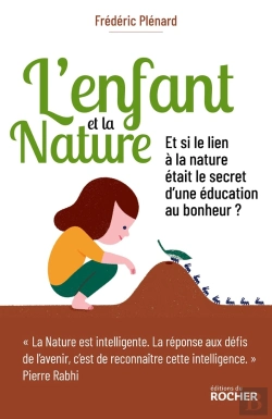 Bertrand.pt - L'Enfant Et La Nature ; Et Si Le Lien À La Nature Était Le Secret D'Une Éducation Au Bonheur ?