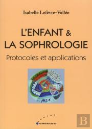 L'Enfant Et La Sophrologie ; Protocoles Et Applications