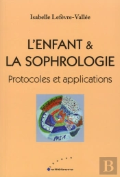 L'Enfant Et La Sophrologie ; Protocoles Et Applications