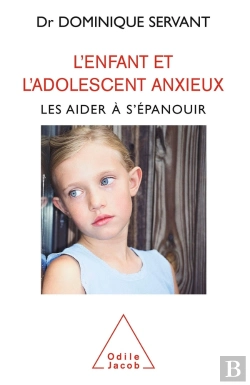 Bertrand.pt - L'Enfant Et L'Adolescent Anxieux ; Les Aider À S'Épanouir