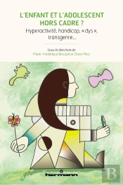 L'Enfant Et L'Adolescent Hors Cadre ? - Hyperactivite, Handicap,  Dys  , Transgenre