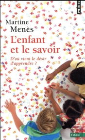 L'Enfant Et Le Savoir ; D'Où Vient Le Désir D'Apprendre ?
