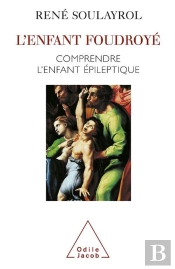 L'Enfant Foudroye ; Comprendre L'Enfant Epileptique