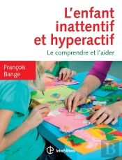 L'Enfant Inattentif Et Hyperactif ; Le Comprendre Et L'Aider