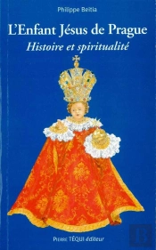 L'Enfant Jésus De Prague ; Histoire Et Spiritualité