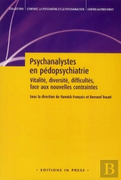 L'Enfant, La Psychiatrie Et Le Psychanalyste : Psychanalystes En Pédopsychiatrie ; Vitalité, Diversité, Difficultés, Face Aux Nouvelles Contraintes