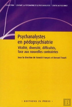 Bertrand.pt - L'Enfant, La Psychiatrie Et Le Psychanalyste : Psychanalystes En Pédopsychiatrie ; Vitalité, Diversité, Difficultés, Face Aux Nouvelles Contraintes