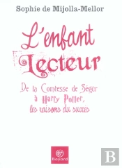 L'Enfant Lecteur : De La Comtesse De Segur A Harry Potter, Les Raisons Du Succes