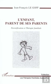 L'Enfant Parent De Ses Parents ; Parentification Et Thérapie Familiale
