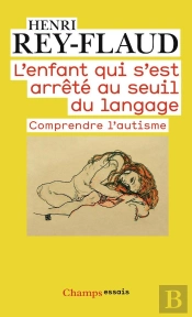 L'Enfant Qui S'Est Arrêté Au Seuil Du Langage ; Comprendre L'Autisme