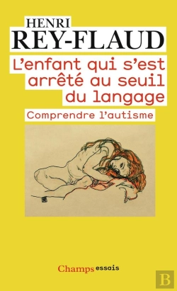 Bertrand.pt - L'Enfant Qui S'Est Arrêté Au Seuil Du Langage ; Comprendre L'Autisme