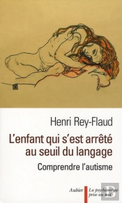 L'Enfant Qui S'Était Arrêté Au Seuil Du Langage ; Comprendre L'Autisme