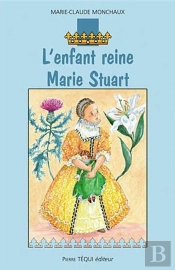 L'Enfant Reine - Marie Stuart