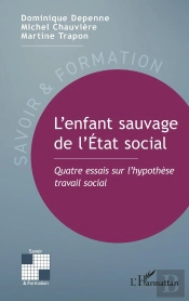 L'Enfant Sauvage De L'État Social : Quatre Essais Sur L'Hypothèse Travail Social