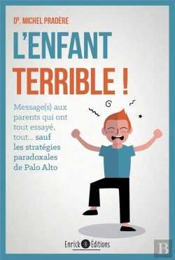 Bertrand.pt - L'Enfant Terrible ! : Message Aux Parents Qui Ont Tout Essayé, Tout... Sauf Les Stratégies Paradoxales De Palo Alto