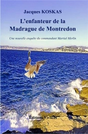 L'Enfanteur De La Madrague De Montredon - Une Nouvelle Enquete Du Commandant Martial Merlin