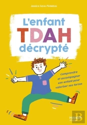 L'Enfanttdah Décrypté : Comprendre Et Accompagner Son Enfant Pour Valoriser Ses Forces