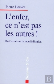 L'Enfer, Ce N'Est Pas Les Autres ! Bref Essai Sur La Mondialisation