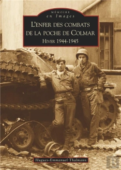 Bertrand.pt - L'Enfer Des Combats De La Poche De Colmar ; Hiver 1944-1945