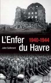 L'Enfer Du Havre 1940-1944