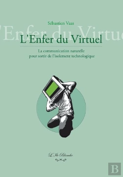 Bertrand.pt - L'Enfer Du Virtuel : La Communication Naturelle Pour Sortir De L Isolement Technologique