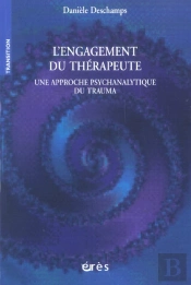 L'Engagement Du Therapeute ; Une Approche Psychanalytique Du Trauma