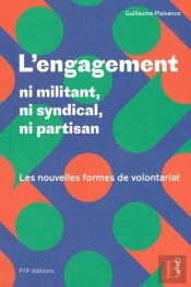 L'Engagement ; Ni Syndical, Ni Partisan, Ni Militant ; Les Nouvelles Formes De Volontariat