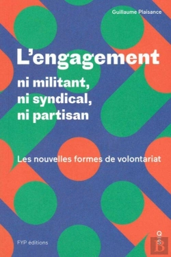 Bertrand.pt - L'Engagement ; Ni Syndical, Ni Partisan, Ni Militant ; Les Nouvelles Formes De Volontariat