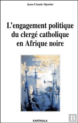 Bertrand.pt - L'Engagement Politique Du Clergé Catholique En Afrique Noire