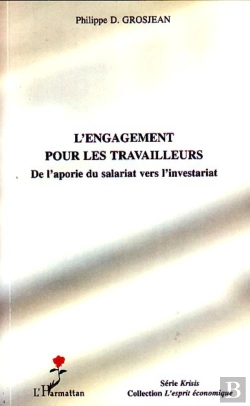 Bertrand.pt - L'Engagement Pour Les Travailleurs ; De L'Aporie Du Salariat Vers L'Investariat