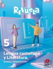 Lengua Castellana Y Literatura. Bloque I. Comunicacion. 5 Primaria. Revuela