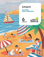 Lengua. Palabras Para Compartir. 6 Primaria. Más Savia