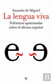 Lengua Viva Polemicas Apasionadas Sobre Idioma Español