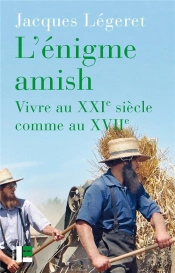 L'Énigme Amish ; Vivre Au Xxie Siècle Comme Au Xviie