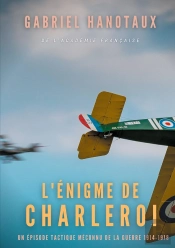 L'Énigme De Charleroi : Un Épisode Tactique Méconnu De La Guerre 1914-1918