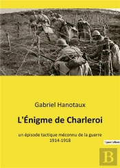 L'Enigme De Charleroi - Un Episode Tactique Meconnu De La Guerre 1914-1918