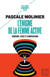L'Énigme De La Femme Active : Egoïsme, Sexe Et Compassion