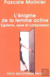 L'Enigme De La Femme Active ; Egoisme, Sexe Et Compassion