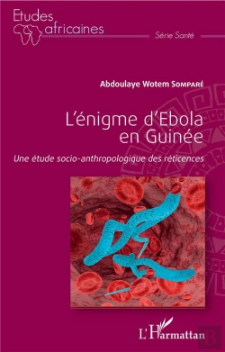 Bertrand.pt - L'Énigme D'Ebola En Guinée ; Une Étude Socio-Anthropologique Des Réticences