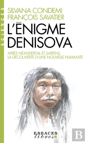 L'Énigme Denisova : Après Néandertal Et Sapiens, La Découverte D'Une Nouvelle Humanité