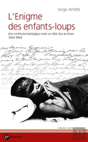 L'Énigme Des Enfants-Loups ; Une Certitude Biologique Mais Un Déni Des Archives 1304-1954