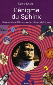 L'Énigme Du Sphinx ; Et Autres Casse-Tête, Devinettes Et Jeux De Logique