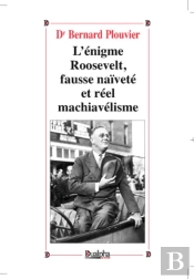 L'Énigme Roosevelt, Faux Naïf Et Vrai Machiavel
