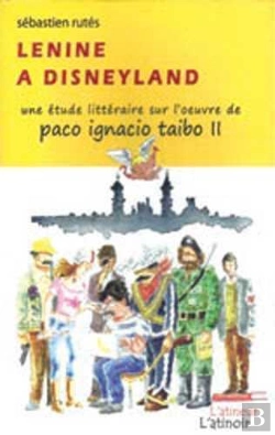 Bertrand.pt - Lenine À Disneyland ; Une Étude Littéraire Sur L'Oeuvre De Paco Ignacio Taibo Ii