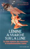 Lénine A Marché Sur La Lune : La Folle Histoire Des Cosmistes Et Transhumanistes Russes