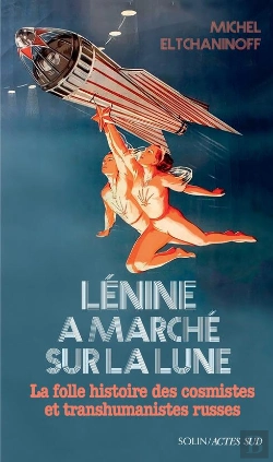 Bertrand.pt - Lénine A Marché Sur La Lune : La Folle Histoire Des Cosmistes Et Transhumanistes Russes