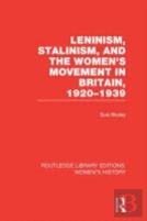 Leninism, Stalinism, And The Women'S Movement In Britain, 1920-1939