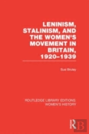 Leninism, Stalinism, And The Women'S Movement In Britain, 1920-1939