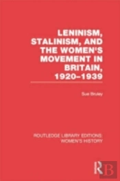 Leninism, Stalinism, And The Women'S Movement In Britain, 1920-1939